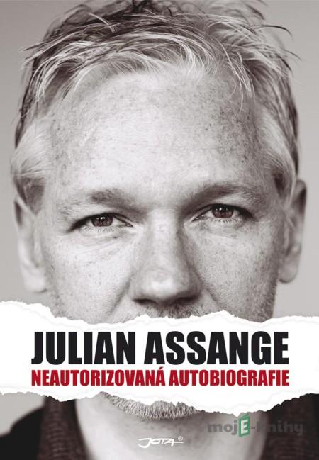 Julian Assange: Neautorizovaná autobiografie - Julian Assange Julian Assange: Neautorizovaná autobiografie - Julian Assange