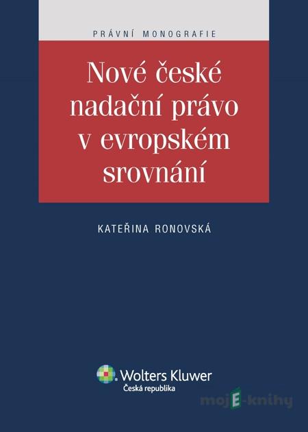 Nové české nadační právo v evropském srovnání - Kateřina Ronovská Nové české nadační právo v evropském srovnání - Kateřina Ronovská