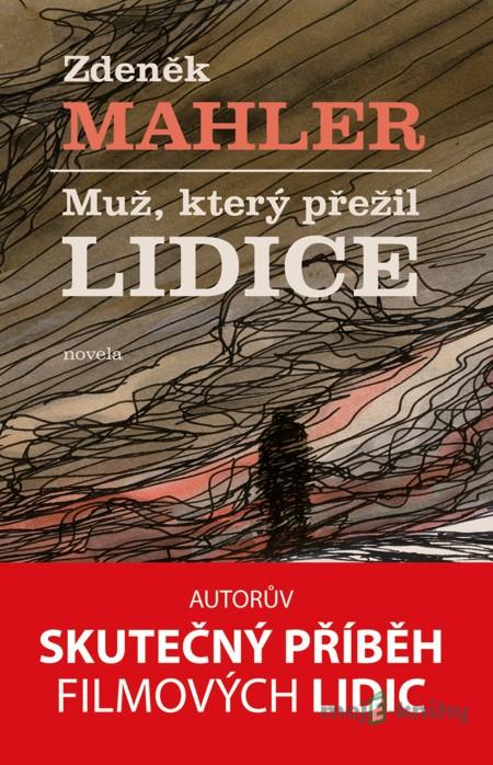 Muž, který přežil Lidice - Zdeněk Mahler Muž, který přežil Lidice - Zdeněk Mahler