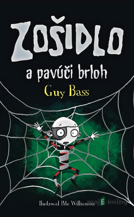 Zošidlo a pavúčí brloh - Guy Bass Zošidlo a pavúčí brloh - Guy Bass