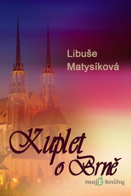 Kuplet o Brně - Matysíková Libuše Kuplet o Brně - Matysíková Libuše