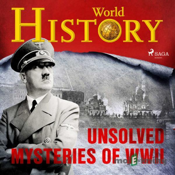 Unsolved Mysteries of WWII (EN) - World History