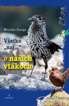 Všetko naj o našich vtákoch - Miroslav Saniga