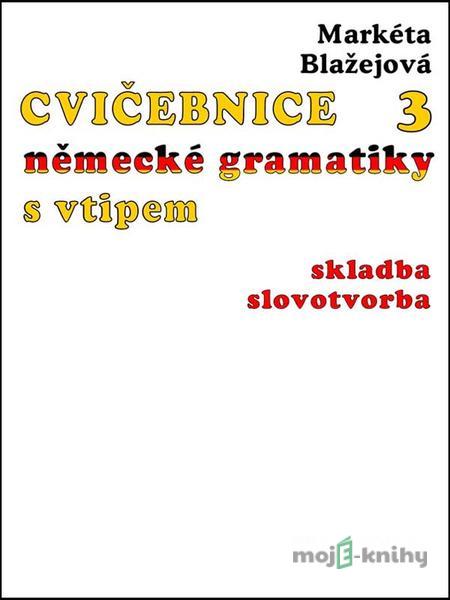Cvičebnice německé gramatiky s vtipem III - Markéta Blažejová Cvičebnice německé gramatiky s vtipem III - Markéta Blažejová