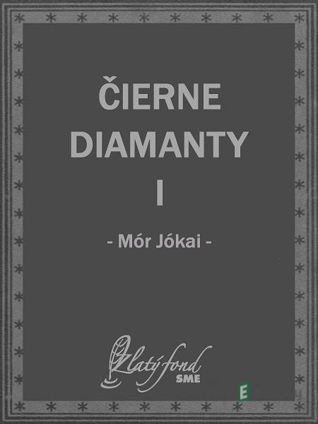 Čierne diamanty I - Mór Jókai Čierne diamanty I - Mór Jókai