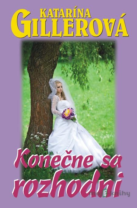 Konečne sa rozhodni - Katarína Gillerová Konečne sa rozhodni - Katarína Gillerová
