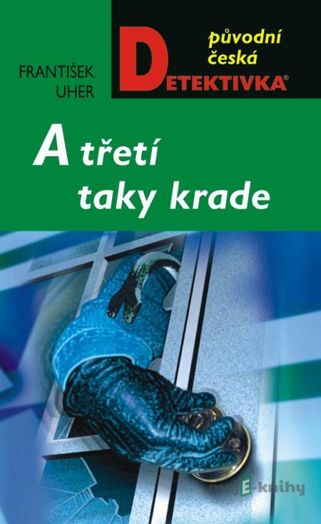 A třetí taky krade - František Uher A třetí taky krade - František Uher