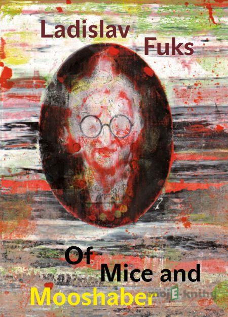 Of Mice and Mooshaber - Ladislav Fuks Of Mice and Mooshaber - Ladislav Fuks