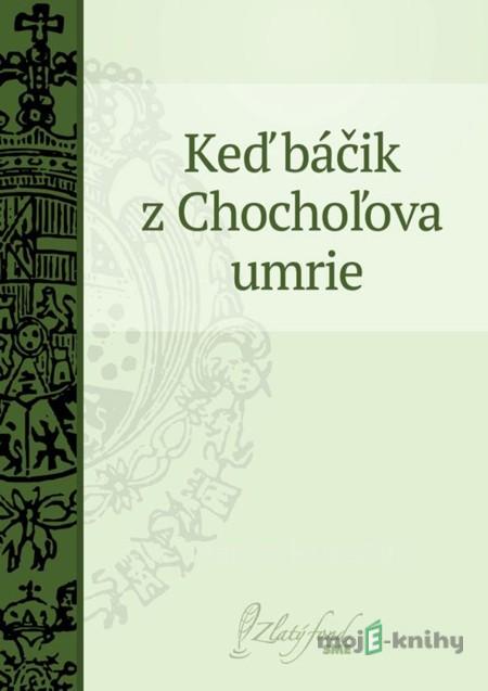 Keď báčik z Chochoľova umrie - Martin Kukučín Keď báčik z Chochoľova umrie - Martin Kukučín