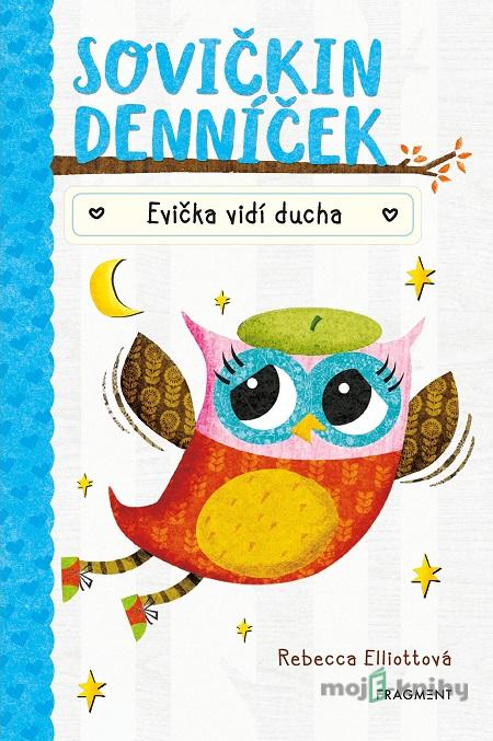 Sovičkin denníček: Evička vidí ducha - Rebecca Elliott Sovičkin denníček: Evička vidí ducha - Rebecca Elliott