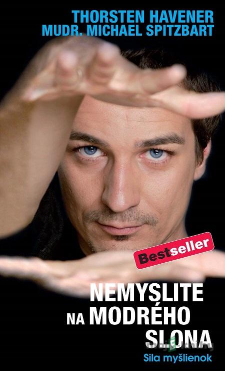 Nemyslite na modrého slona - Thorsten Havener, Michael Spitzbart Nemyslite na modrého slona - Thorsten Havener, Michael Spitzbart