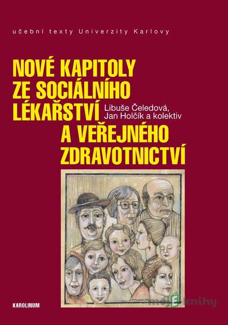 Nové kapitoly ze sociálního lékařství a veřejného zdravotnictví - Libuše Čeledová, Jan Holčík a kolektiv Nové kapitoly ze sociálního lékařství a veřejného zdravotnictví - Libuše Čeledová, Jan Holčík a kolektiv