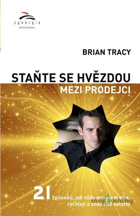 Staňte se hvězdou mezi prodejci - Brian Tracy Staňte se hvězdou mezi prodejci - Brian Tracy