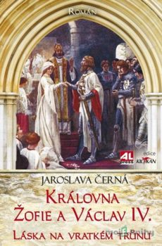 Královná Žofie a Václav IV. - Jaroslava Černá