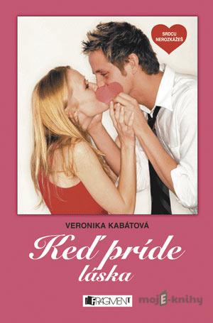 Srdcu nerozkážeš - Keď príde láska - Veronika Kabátová Srdcu nerozkážeš - Keď príde láska - Veronika Kabátová