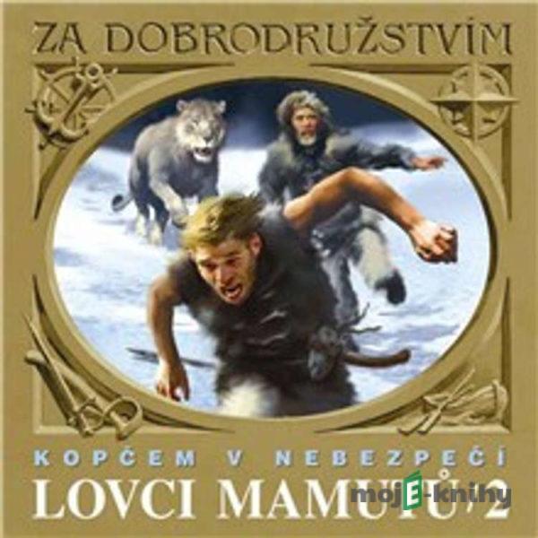 Lovci mamutů - Kopčem v nebezpečí - Tomáš Vondrovic,Eduard Štorch