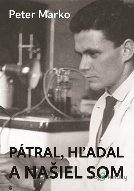 Pátral, hľadal a našiel som - Peter Marko Pátral, hľadal a našiel som - Peter Marko