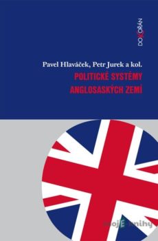 Politické systémy anglosaských zemí - Pavel Hlaváček, Petr Jurek a kolektív