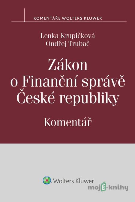 Zákon o Finanční správě České republiky - O. Trubač, L. Krupičková Zákon o Finanční správě České republiky - O. Trubač, L. Krupičková