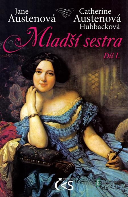 Mladší sestra - díl I. - Jane Austenová, Catherine Austenová Hubbacková Mladší sestra - díl I. - Jane Austenová, Catherine Austenová Hubbacková