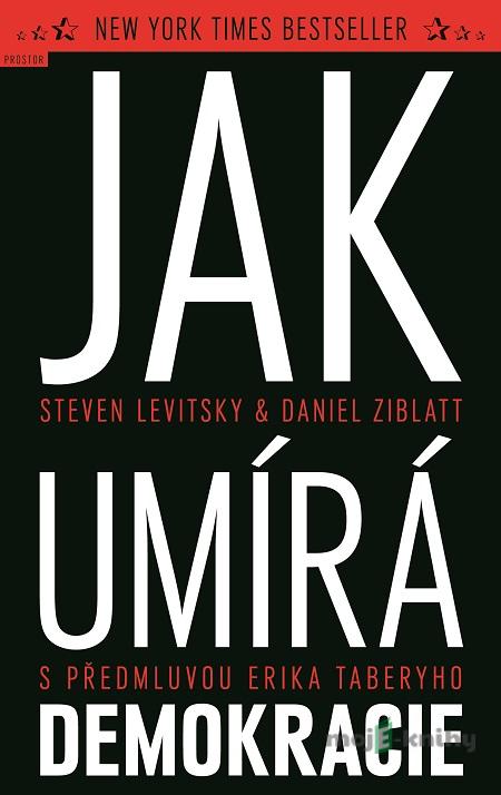 Jak umírá demokracie - Steven Levitsky, Daniel Ziblatt Jak umírá demokracie - Steven Levitsky, Daniel Ziblatt