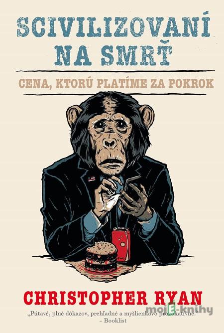 Scivilizovaní na smrť - Christopher Ryan Scivilizovaní na smrť - Christopher Ryan