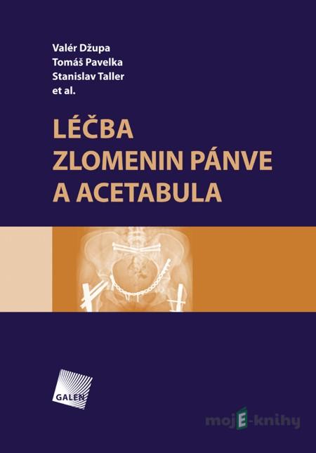 Léčba zlomenin pánve a acetabula - Valér Džupa, Tomáš Pavelka, Stanislav Taller Léčba zlomenin pánve a acetabula - Valér Džupa, Tomáš Pavelka, Stanislav Taller