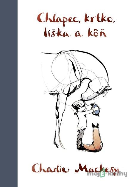 Chlapec, krtko, líška a kôň - Charlie Mackesy Chlapec, krtko, líška a kôň - Charlie Mackesy