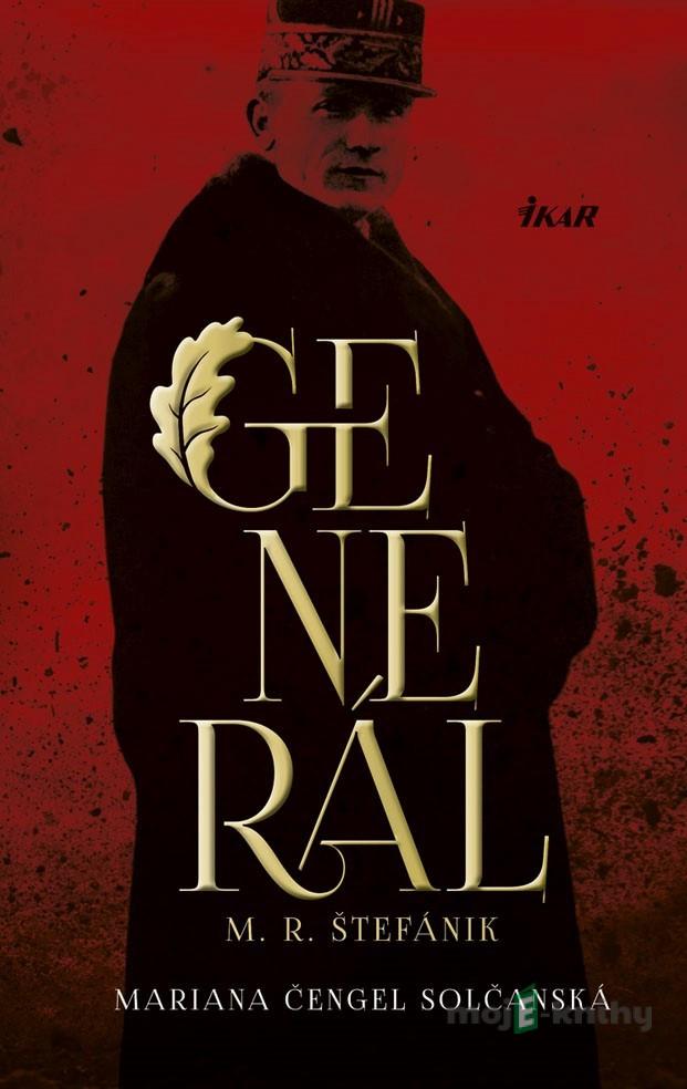 Generál M. R. Štefánik - Mariana Čengel Solčanská Generál M. R. Štefánik - Mariana Čengel Solčanská