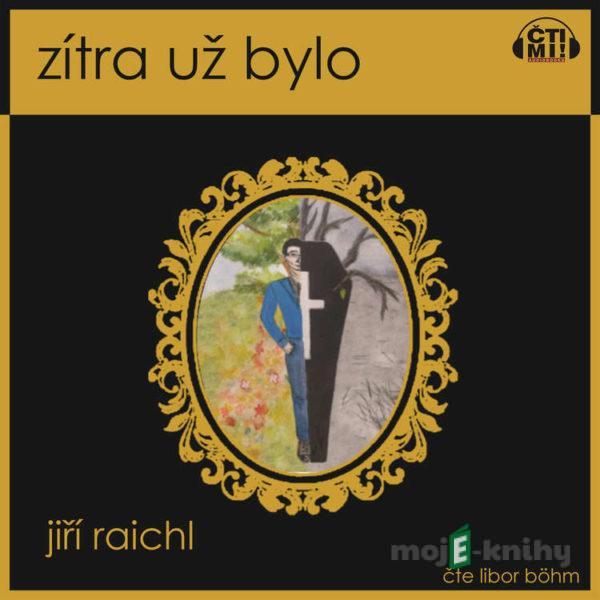 Zítra už bylo - Jiří Raichl