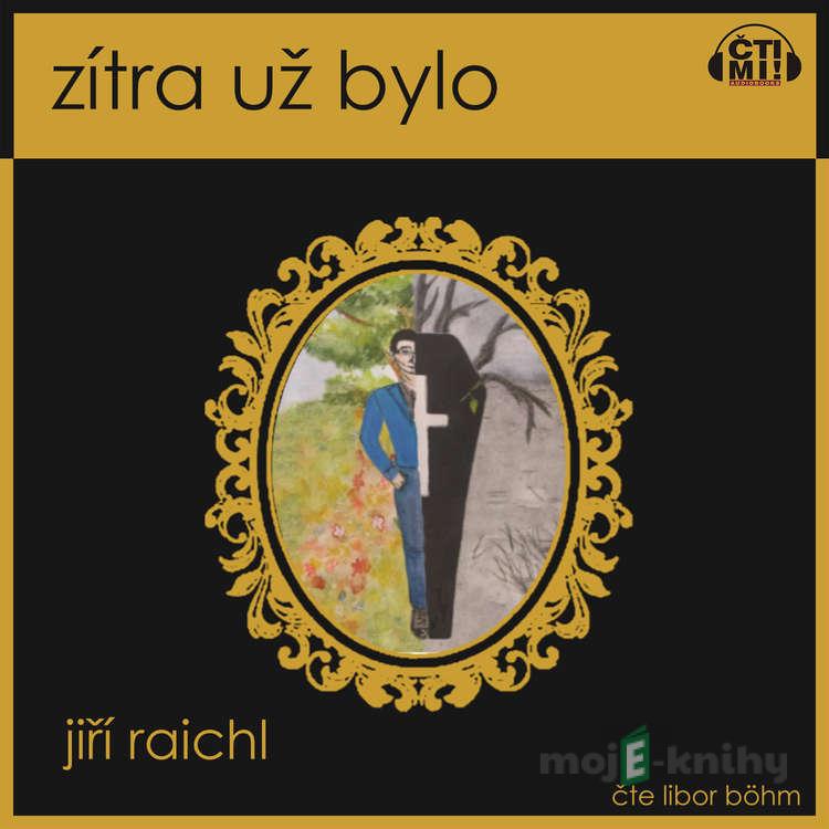 Zítra už bylo - Jiří Raichl Zítra už bylo - Jiří Raichl