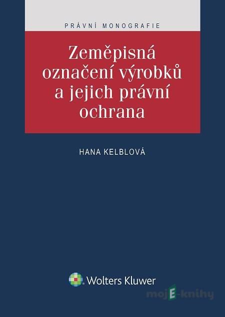 Zeměpisná označení výrobků a jejich právní ochrana - Hana Kelblová Zeměpisná označení výrobků a jejich právní ochrana - Hana Kelblová