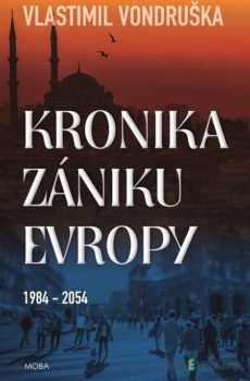 Kronika zániku Evropy 1984-2054 - Vlastimil Vondruška