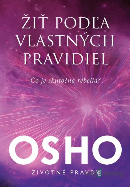Žiť podľa vlastných pravidiel - Osho Žiť podľa vlastných pravidiel - Osho