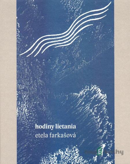 Hodiny lietania - Etela Farkašová Hodiny lietania - Etela Farkašová