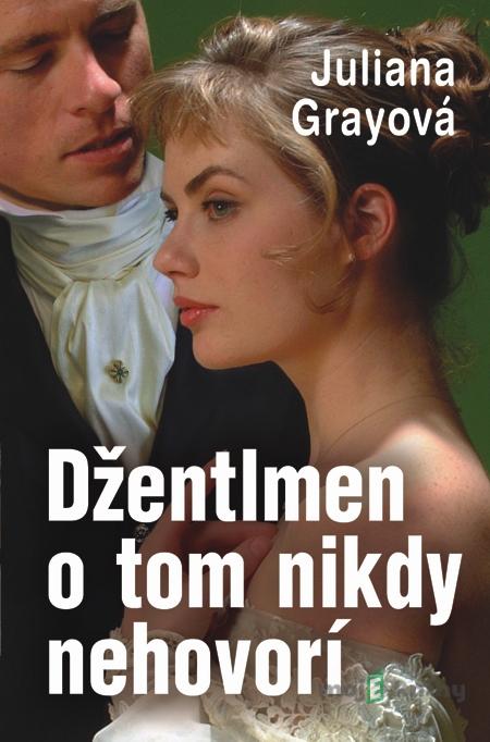 Džentlmen o tom nikdy nehovorí - Juliana Grayová Džentlmen o tom nikdy nehovorí - Juliana Grayová