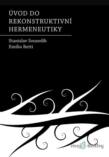 Úvod do rekonstruktivní hermeneutiky - Stanislav Sousedík Úvod do rekonstruktivní hermeneutiky - Stanislav Sousedík