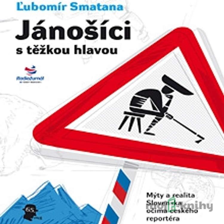 Jánošíci s těžkou hlavou - Ľubomír Smatana Jánošíci s těžkou hlavou - Ľubomír Smatana