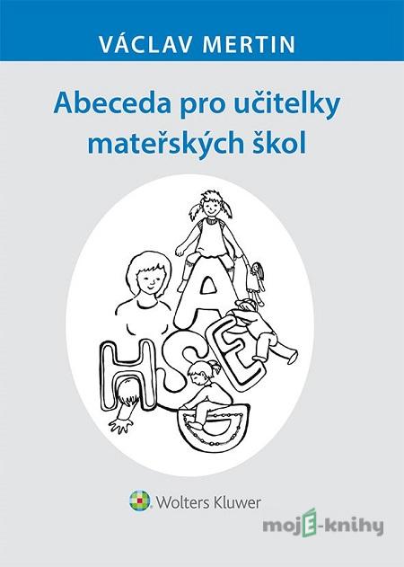 Abeceda pro učitelky mateřských škol - Václav Mertin Abeceda pro učitelky mateřských škol - Václav Mertin