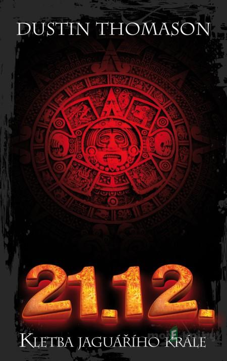 21.12. - Kletba jaguářího krále - Dustin Thomason 21.12. - Kletba jaguářího krále - Dustin Thomason