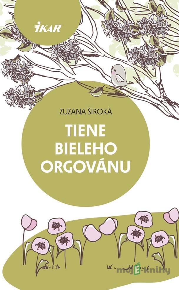 Tiene bieleho orgovánu - Zuzana Široká Tiene bieleho orgovánu - Zuzana Široká