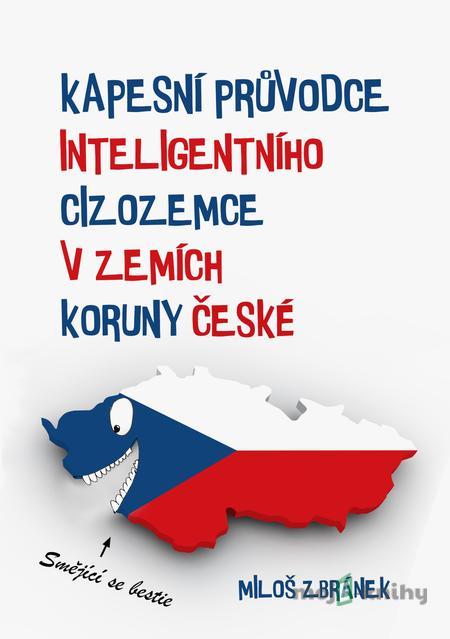 Kapesní průvodce inteligentního cizozemce v zemích Koruny české - Miloš Zbránek Kapesní průvodce inteligentního cizozemce v zemích Koruny české - Miloš Zbránek