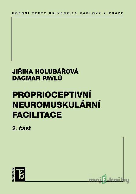 Proprioceptivní neuromuskulární facilitace 2. část - Jiřina Holubářová, Dagmar Pavlů Proprioceptivní neuromuskulární facilitace 2. část - Jiřina Holubářová, Dagmar Pavlů