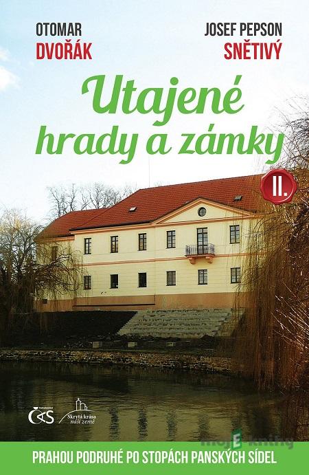 Utajené hrady a zámky II. (aneb Prahou podruhé po stopách panských sídel) - Otomar Dvořák, Josef Pepson Snětivý Utajené hrady a zámky II. (aneb Prahou podruhé po stopách panských sídel) - Otomar Dvořák, Josef Pepson Snětivý