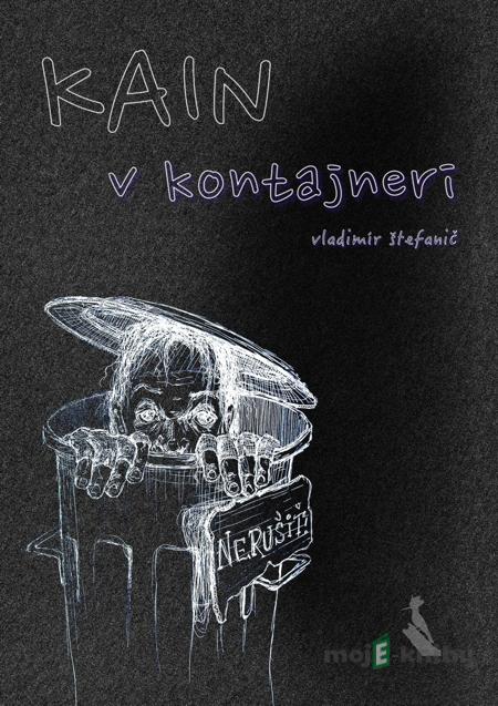 Kain v kontajneri - Vladimír Štefanič Kain v kontajneri - Vladimír Štefanič