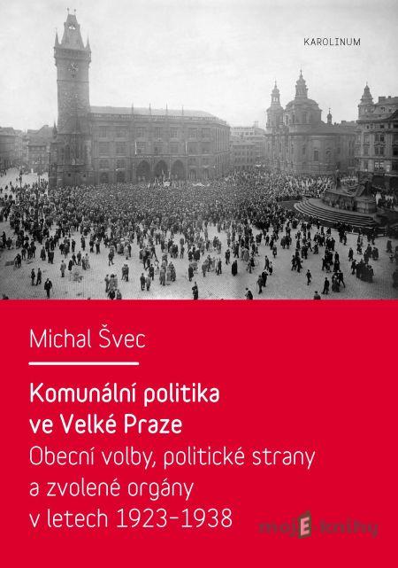 Komunální politika ve Velké Praze - Michal Švec Komunální politika ve Velké Praze - Michal Švec