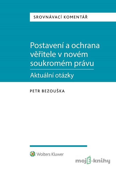 Postavení a ochrana věřitele v novém soukromém právu - aktuální otázky - Petr Bezouška Postavení a ochrana věřitele v novém soukromém právu - aktuální otázky - Petr Bezouška