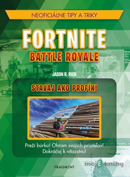 Fortnite Battle Royale: Stavaj ako profík! - Jason R. Rich Fortnite Battle Royale: Stavaj ako profík! - Jason R. Rich