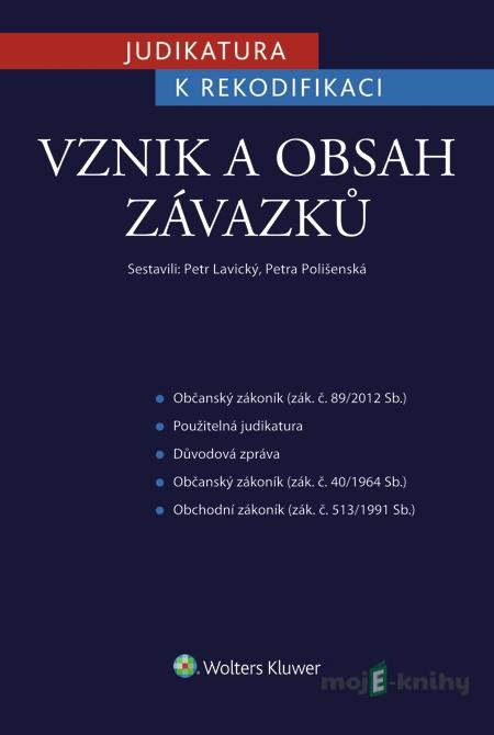 Judikatura k rekodifikaci - Vznik a obsah závazků - Petr Lavický, Petra Polišenská Judikatura k rekodifikaci - Vznik a obsah závazků - Petr Lavický, Petra Polišenská