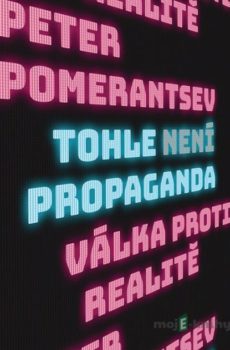 Tohle není propaganda - Peter Pomerantsev
